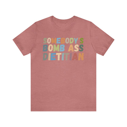 Funny Dietetics Shirt, Somebody's Bomb Ass Dietitian Shirt, Nutritionist Shirt, T297