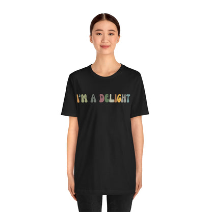 I'm A Delight Shirt, Cute Sarcastic T-Shirt, Sarcastic Self Love Shirt for Women, Sarcasm shirt, Attitude Shirt, Funny Women Shirt, T1082