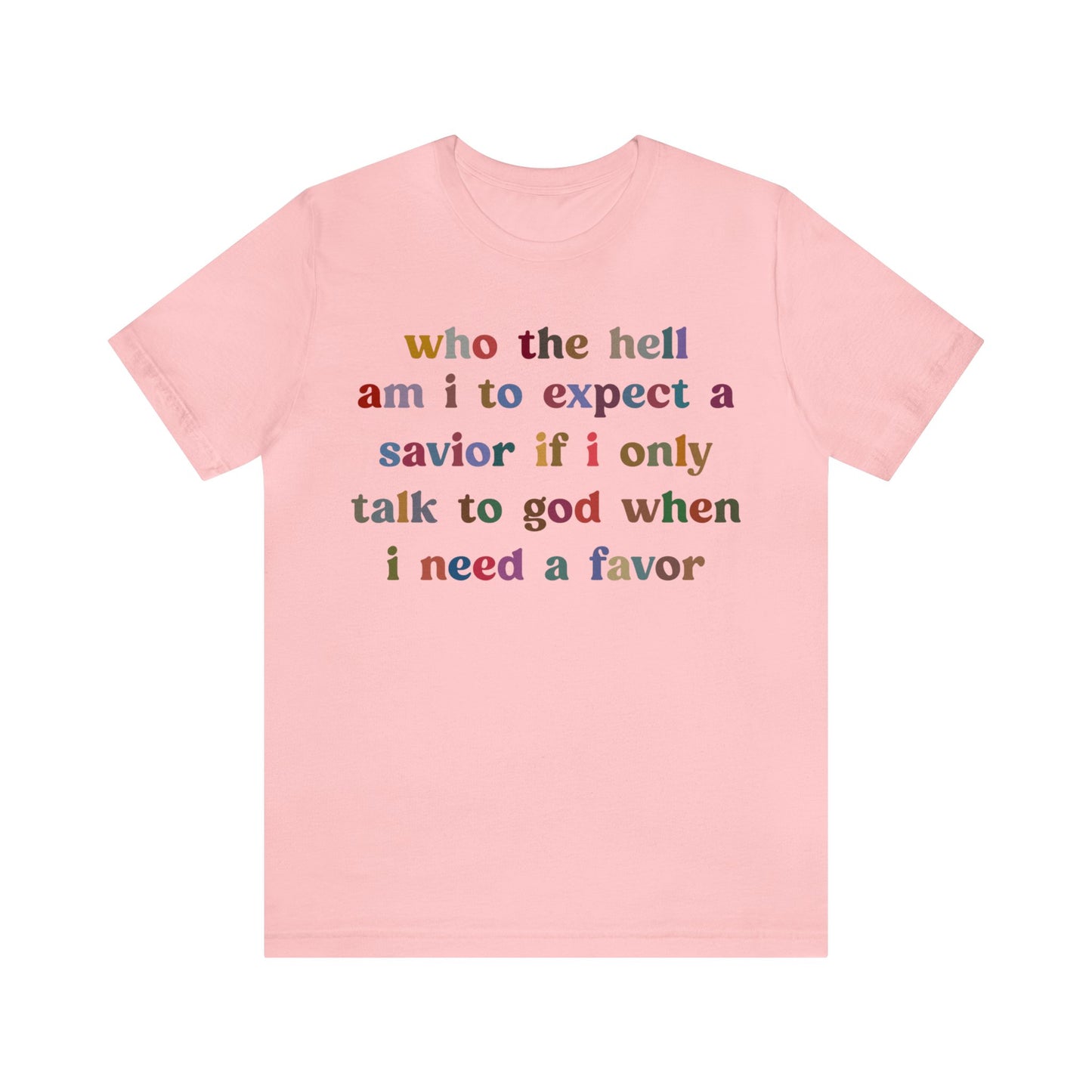 Who The Hell Am I To Expect A Savior Shirt, Godly Woman Shirt, Religious Women, Christian Shirt for Mom, Jesus Lover Shirt, T1253