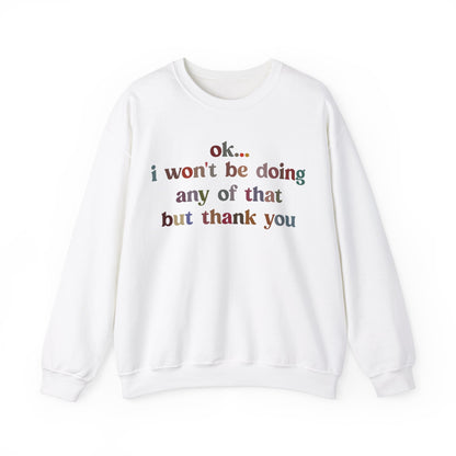 Ok I Won't Be Doing Any Of That But Thank You Sweatshirt, Funny Sweatshirt, Funny TV Show Sweatshirt, Sweatshirt for Women, S1326