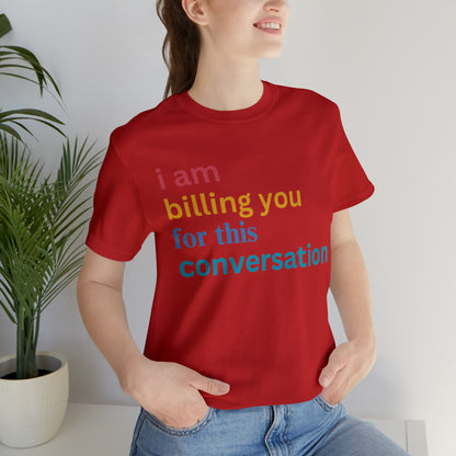 I Am Billing You For This Conversation Shirt, Funny Psychologist Shirt, Law Student Gif, T235
