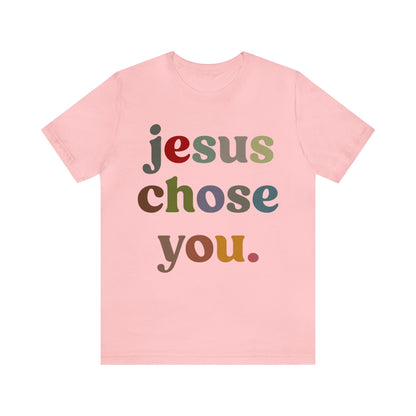 Jesus Chose You Shirt, Religious Women Shirt, Shirt for Mom, Christian Shirt for Mom, Jesus Lover Shirt, Godly Woman Shirt, T1230