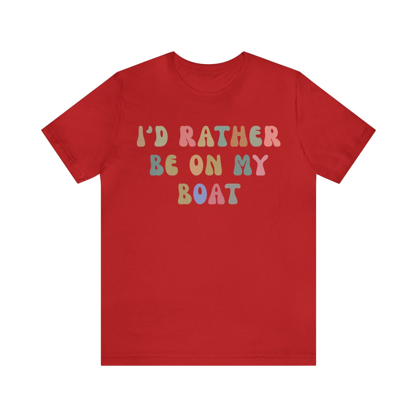 I'd Rather Be On My Boat Shirt, Boat Lover Shirt, Gift for Boaters, Shirt for Mom, Boat Life Shirt, Boating Day Shirt for Women, T1196