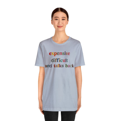 Expensive Difficult And Talks Back Shirt, Funny Sarcastic Wife Shirt, Spoiled Daughter Shirt, Funny Daughter Shirts, T1505