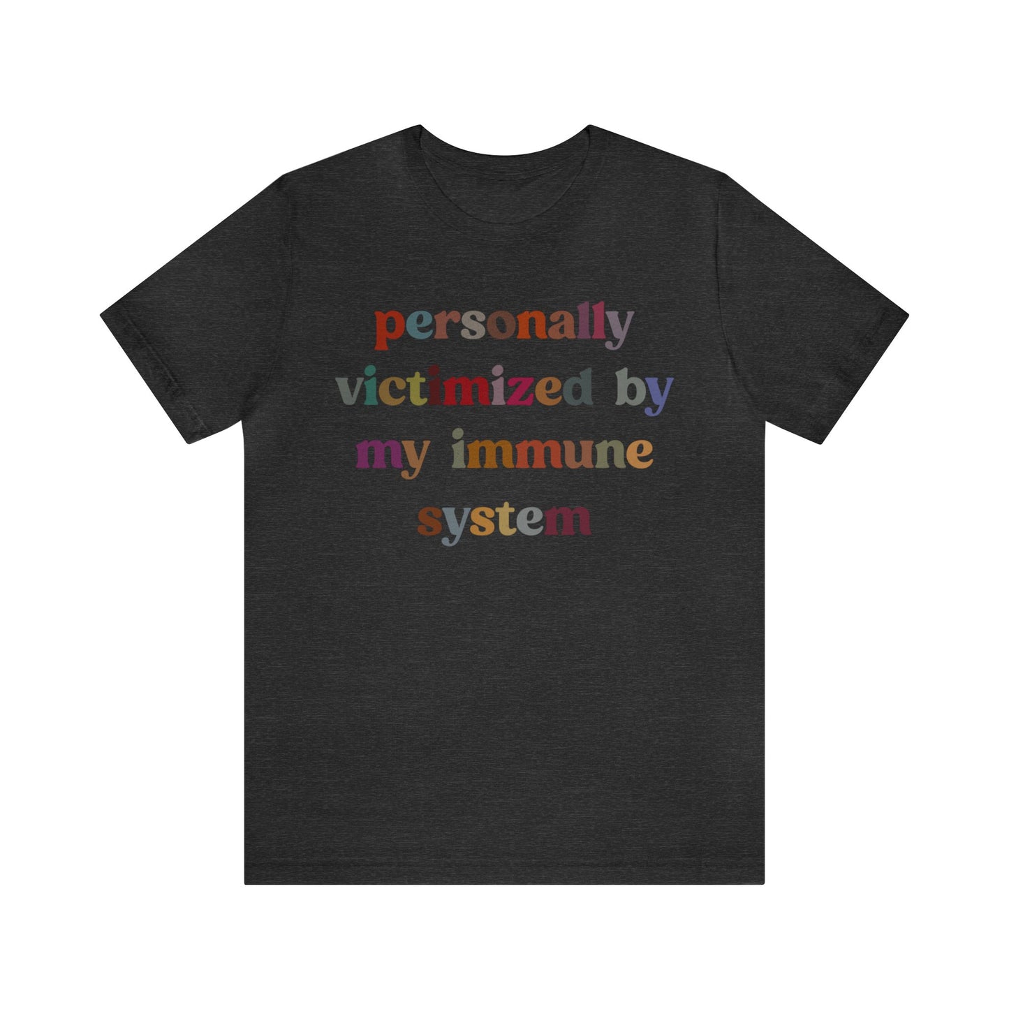 Personally Victimized By My Immune System Shirt, Autoimmune Disease Awareness Shirt, Shirt for Autoimmune Warriors, Women Funny Shirt, T1476