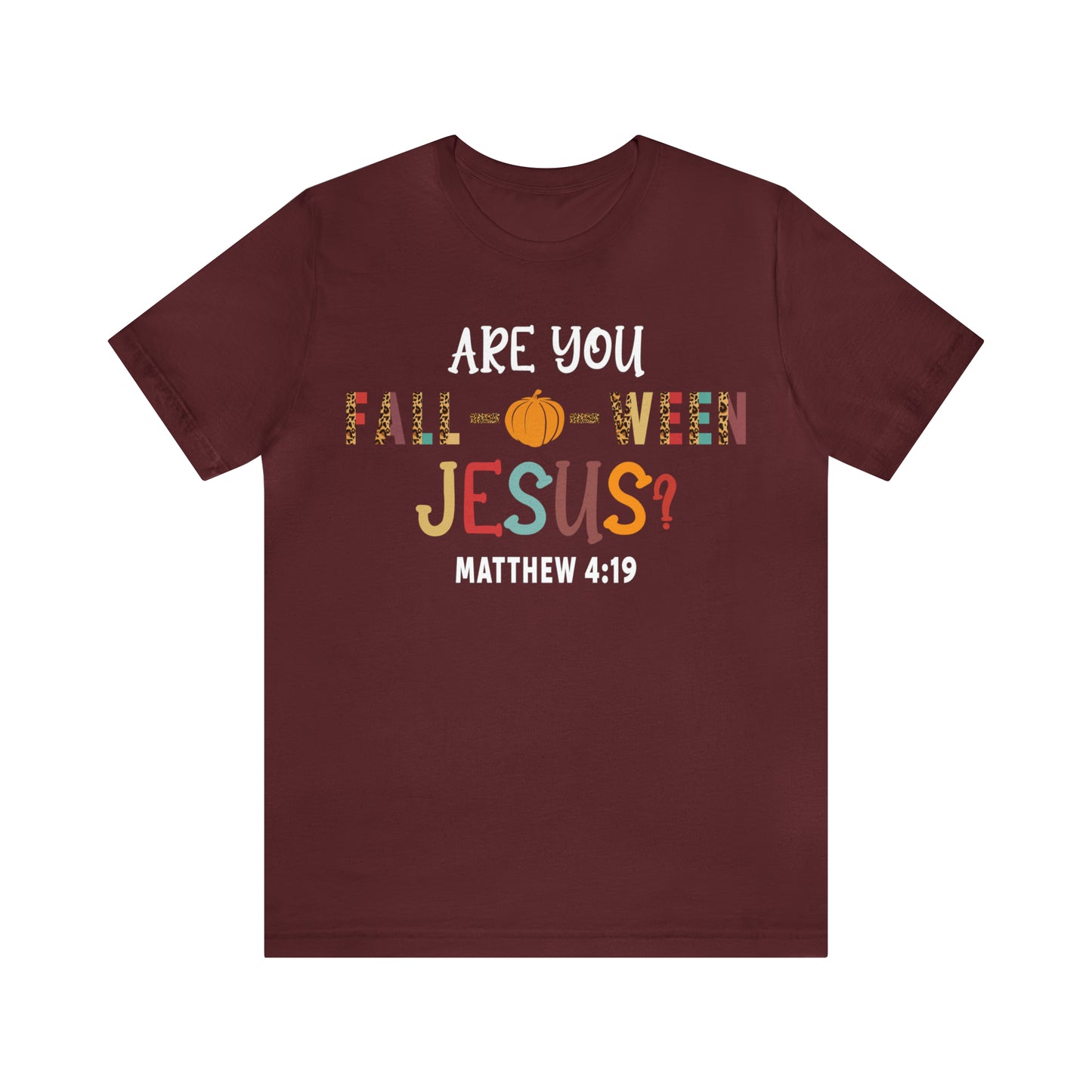 Are You Fall-O-Ween Jesus Matthew 4:19 Shirt, Are You Falloween Jesus, Fall Christian Shirt, Fall Religious Shirt, T626