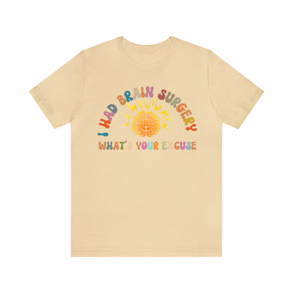 Brain Surgery Shirt, I Had Brain Surgery What's your Excuse, Cancer Awareness Shirt, Brain Cancer Support, T448