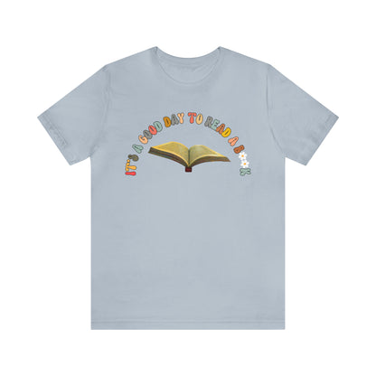 Its A Good Day To Read Shirt, Book Lover Shirt, Literary Shirt, Bookish Shirt, Reading Top, Librarian Shirt, Books Shirt, T178