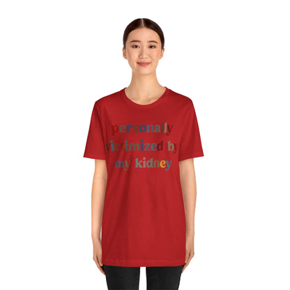 Personally Victimized By My Kidney Shirt, Kidney Disease Warrior, Gift for Kidney Survivor, Kidney Survivor Shirt, Kidney Awareness, T1545