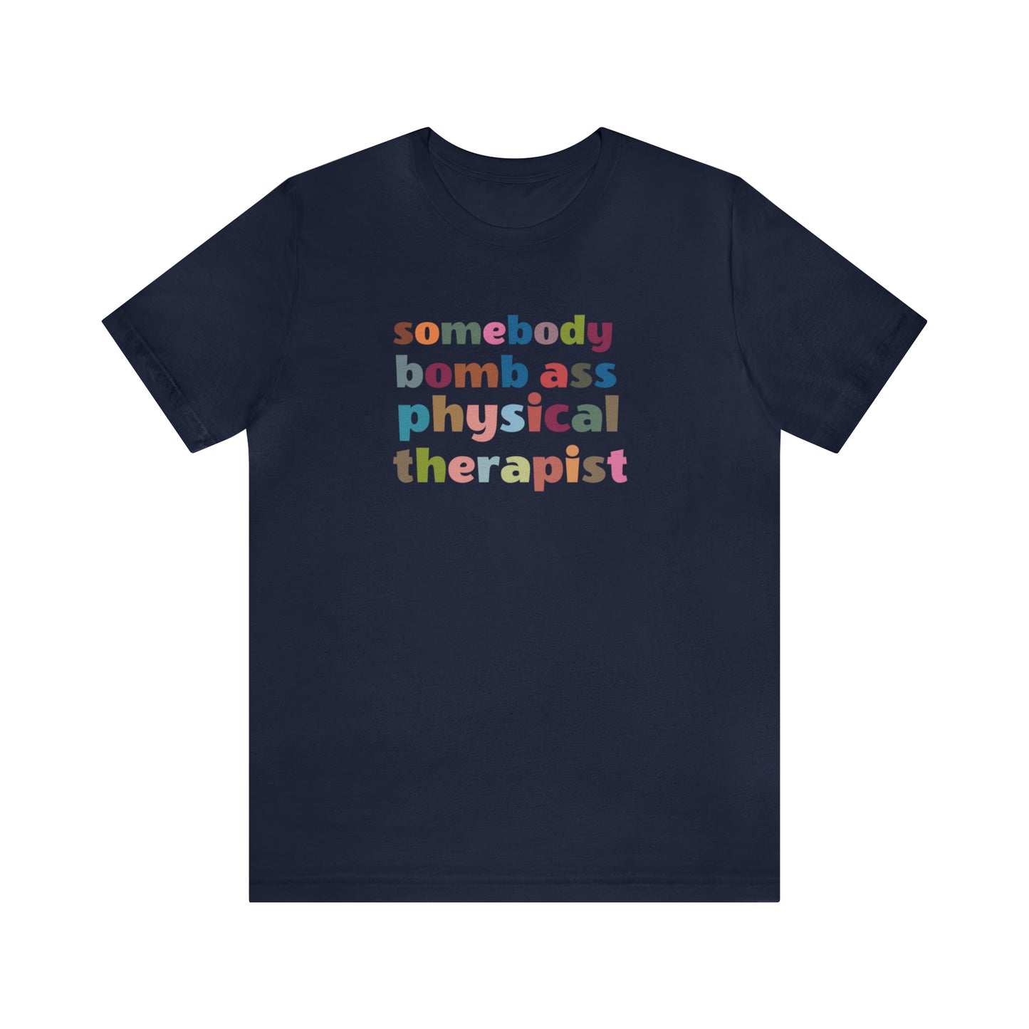 Funny Physical Therapist Shirt, Physical Therapy Graduate, Somebody's Bomb Ass Physical Therapist Shirt, T300