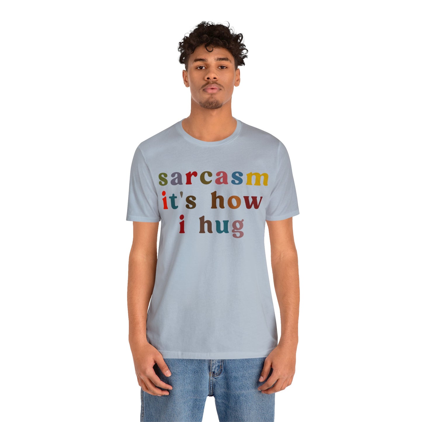 Sarcasm It's How I Hug Shirt, Sarcastic Quote Shirt, Sarcasm Women Shirt, Funny Mom Shirt, Shirt for Women, Gift for Her, Mom Shirt, T1260