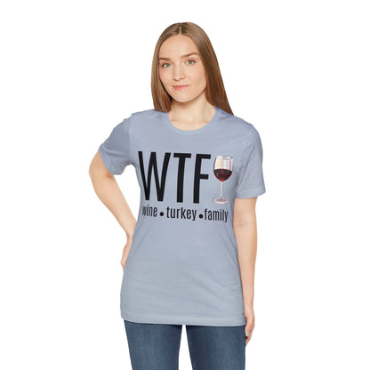 WTF shirt, Wine Turkey Family shirt, Thanksgiving shirt, Fall Sweater, Funny Thanksgiving, Thanksgiving short Sleeve Shirt, T868