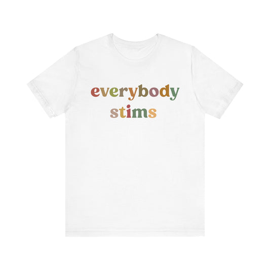 Everybody Stims Shirt, Special Education Shirt, Autism Mom Shirt, ABA Shirt, Shirt for Mom, Self-Stimulating Behavior Shirt, T1072