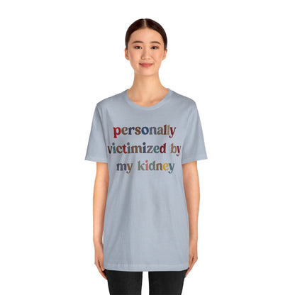 Personally Victimized By My Kidney Shirt, Kidney Disease Warrior, Gift for Kidney Survivor, Kidney Survivor Shirt, Kidney Awareness, T1545