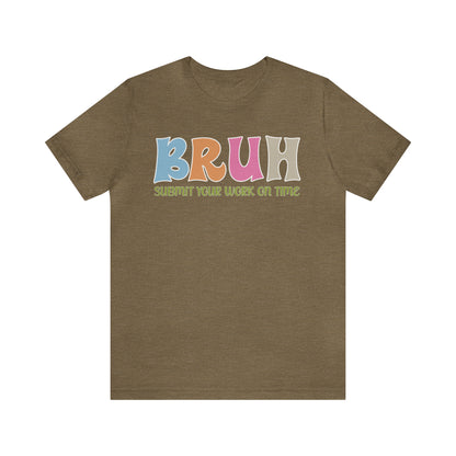 Cool Teacher Shirt, bruh submit your work on time, Bruh Shirt Gift For Teachers, Sarcastic Teacher Tee, Bruh Teacher Tee, T391