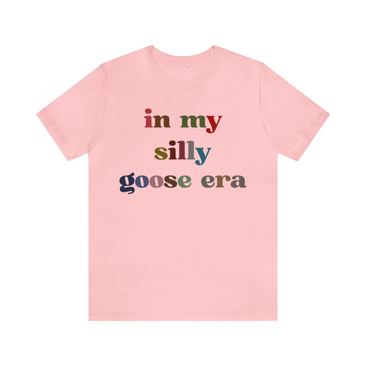 In My Silly Goose Era Shirt, Funny Shirt for Women, Gift for Silly Women Funny Goose Shirt, Silly Goose University Shirt, T1452