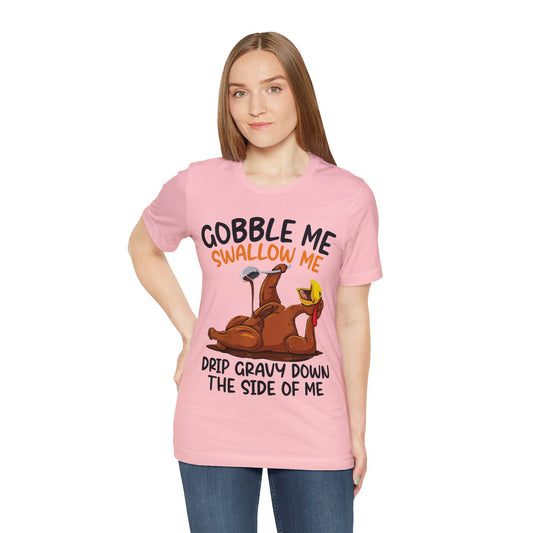 Gobble Me Swallow Me Shirt, Gobble Turkey Shirt, Thanksgiving Dinner Shirt, Family Thanksgiving Shirt, Thanksgiving Turkey Shirt, T863