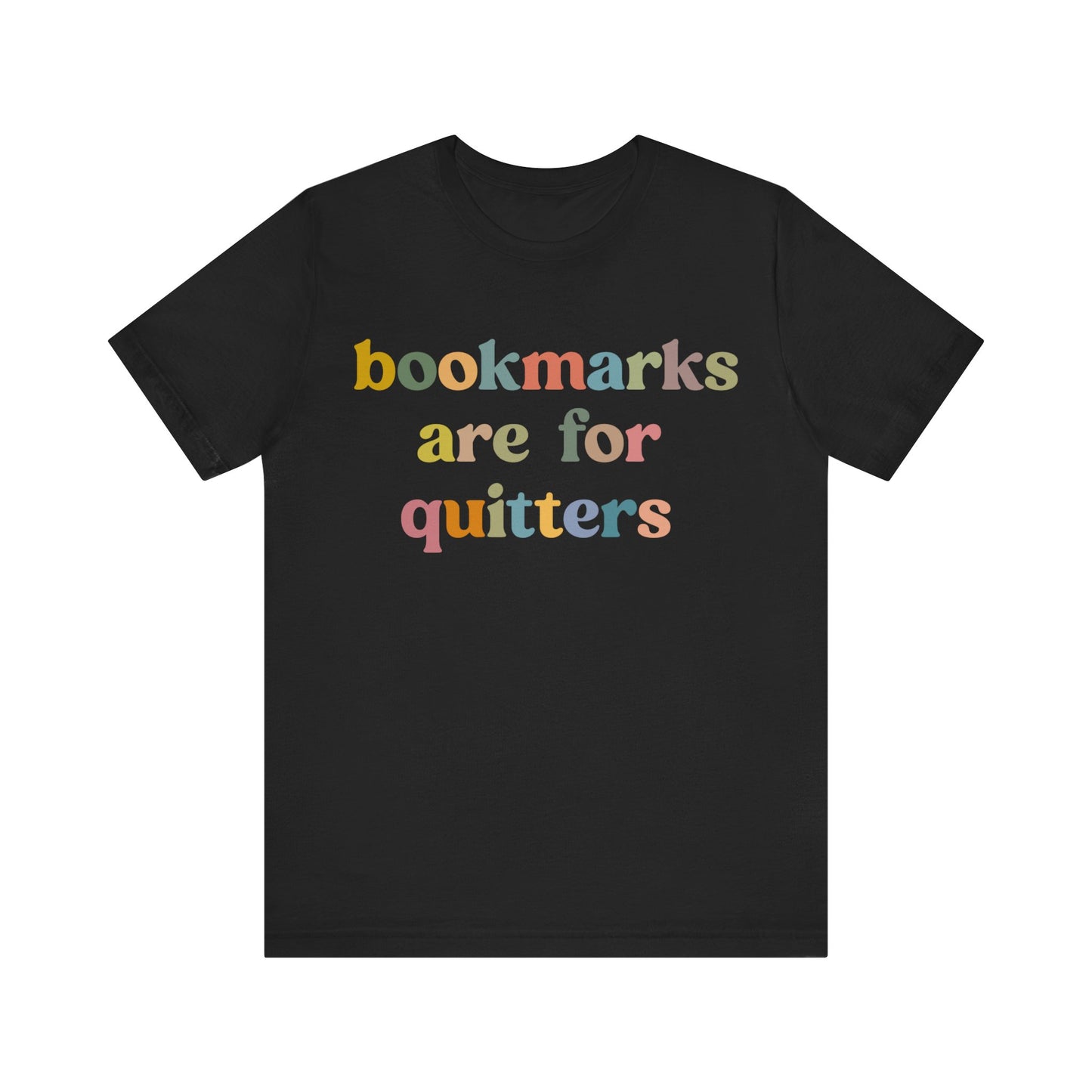 Bookmarks Are For Quitters Shirt for Bookworm, Funny Librarian T-Shirt for Book Lover, Tshirt for Book Nerd Gift, T1103