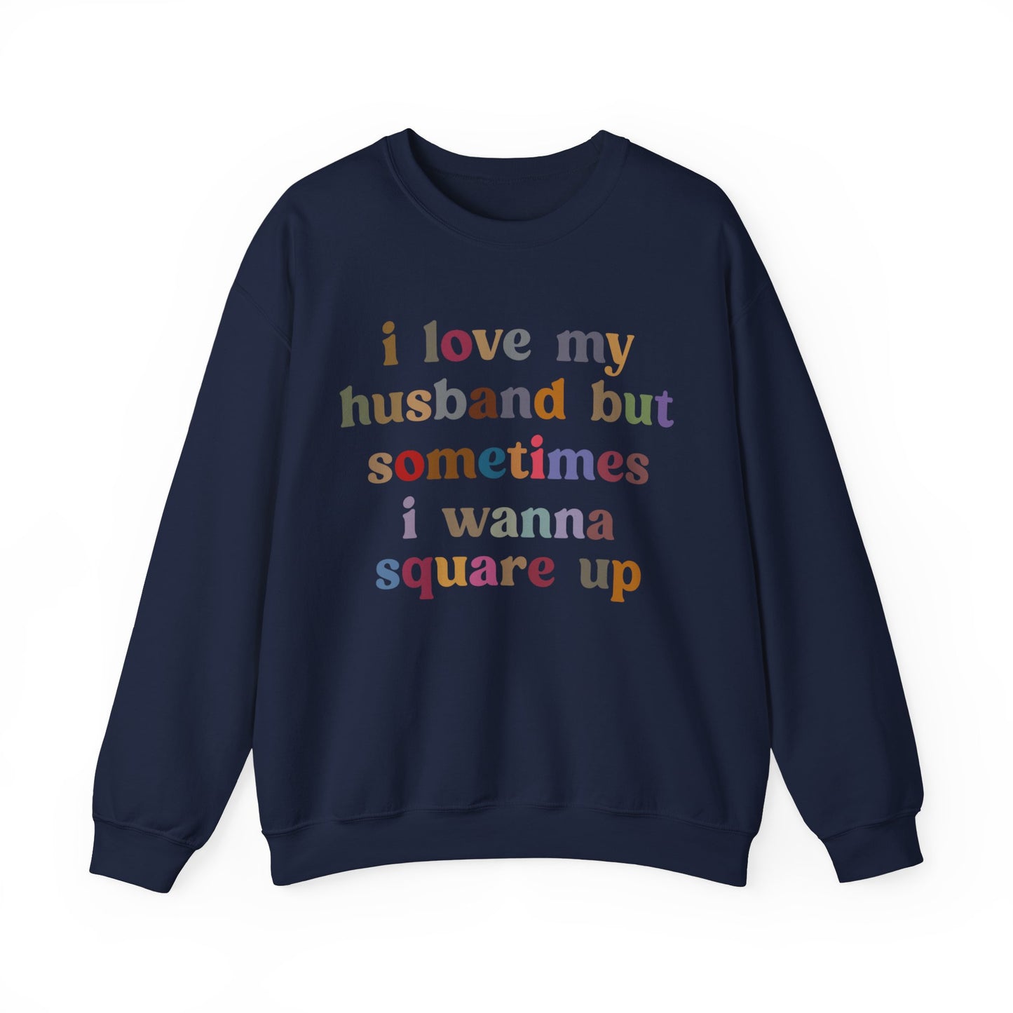 I Love My Husband But Sometimes I Wanna Square Up Sweatshirt, Wife Life Sweatshirt, Sweatshirt for Wife, Funny Sweatshirt for Wife, S1140