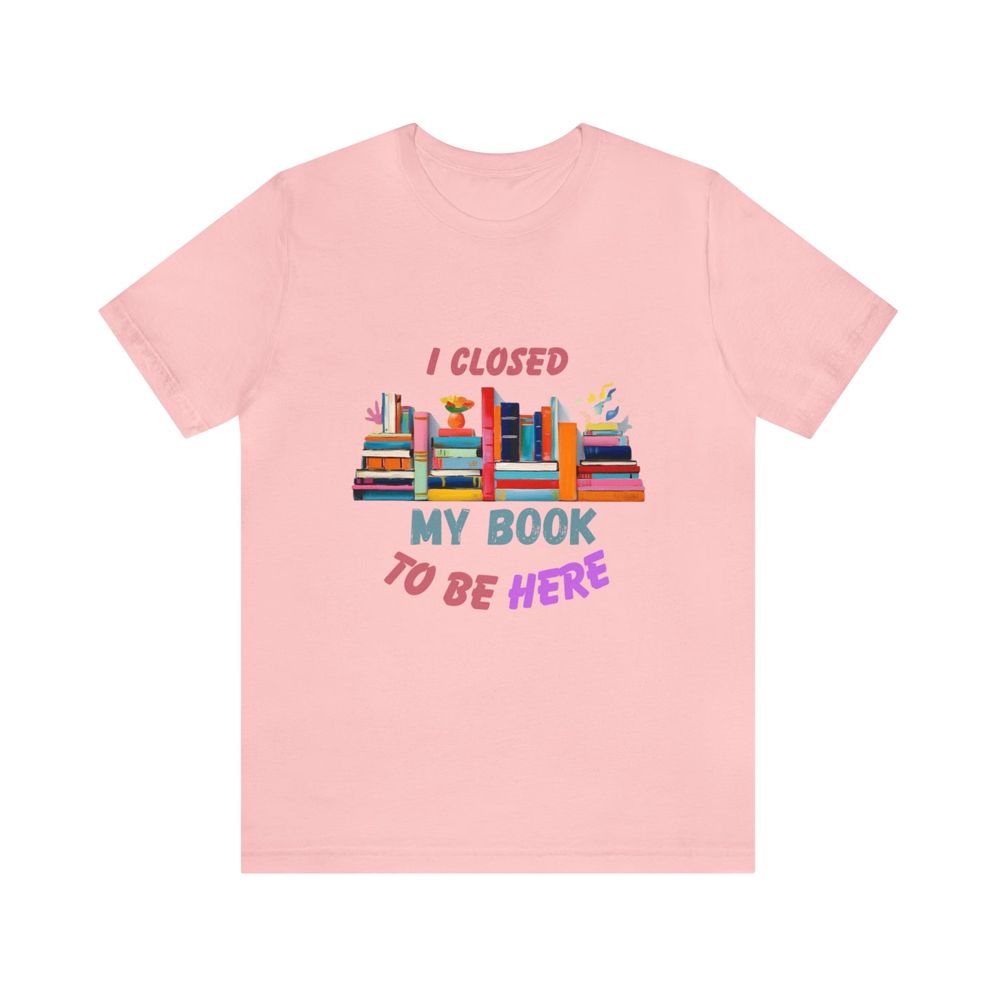 I closed my book to be here shirt, books and coffee shirt, T156