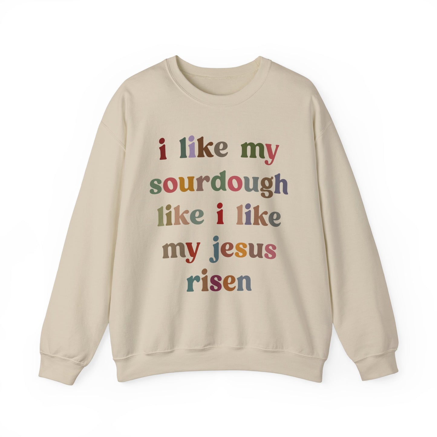 I Like My Sourdough Like I Like My Jesus Risen Sweatshirt, Godly Woman Sweatshirt, Christian Sweatshirt Mom, Jesus Lover Sweatshirt, S1238