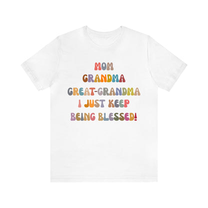 Mom Grandma Great-Grandma I Just Keep Being Blessed Shirt, Pregnancy Announcement Shirt, Baby Reveal To Family T shirt, Grandma Gifts, T1272