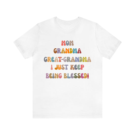 Mom Grandma Great-Grandma I Just Keep Being Blessed Shirt, Pregnancy Announcement Shirt, Baby Reveal To Family T shirt, Grandma Gifts, T1272