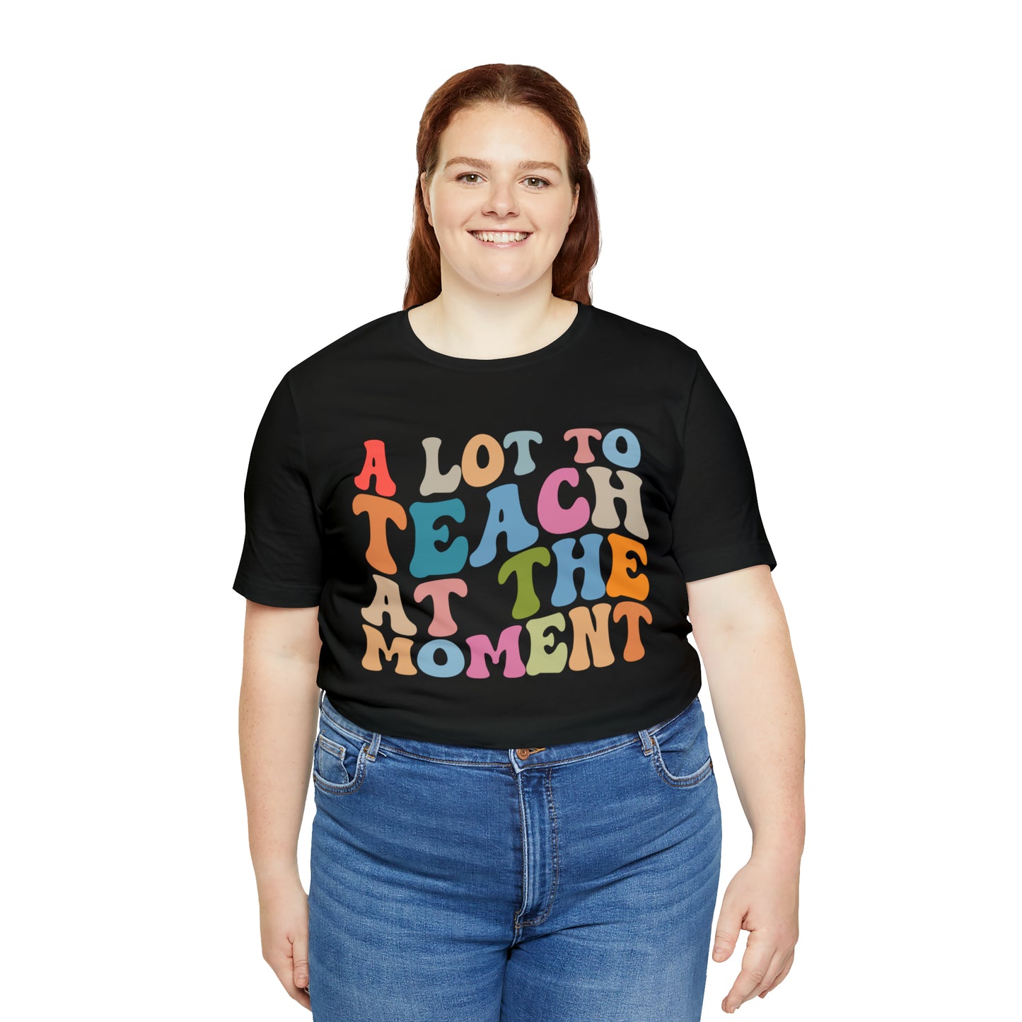 Motivational Shirt, A Lot To Teach At The Moment Shirt, Teacher Shirt, Teacher Appreciation, Back To School Shirt, T499