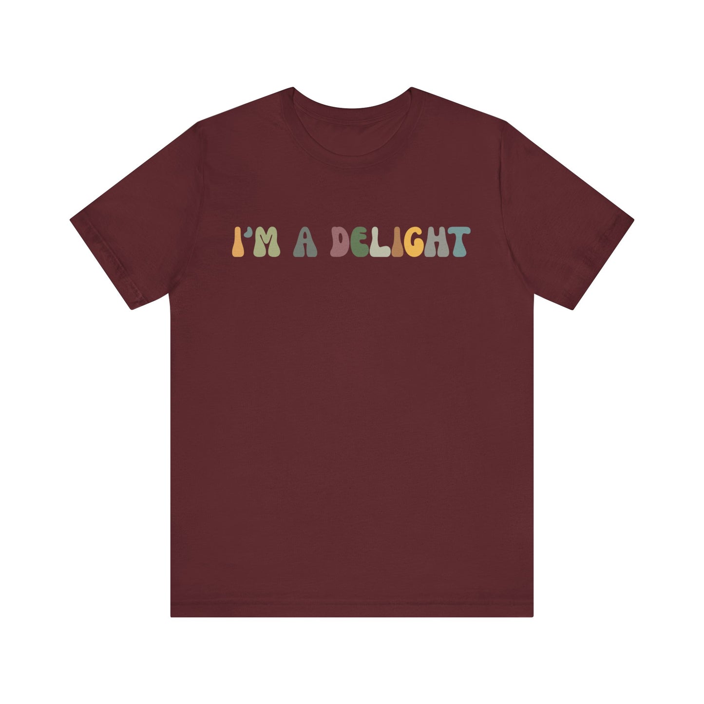 I'm A Delight Shirt, Cute Sarcastic T-Shirt, Sarcastic Self Love Shirt for Women, Sarcasm shirt, Attitude Shirt, Funny Women Shirt, T1082