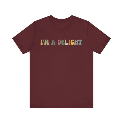 I'm A Delight Shirt, Cute Sarcastic T-Shirt, Sarcastic Self Love Shirt for Women, Sarcasm shirt, Attitude Shirt, Funny Women Shirt, T1082