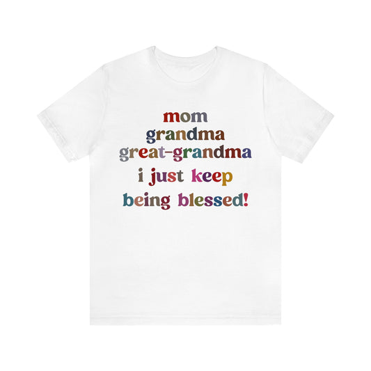 Mom Grandma Great-Grandma I Just Keep Being Blessed Shirt, Pregnancy Announcement Shirt, Baby Reveal To Family T shirt, Grandma Gifts, T1271