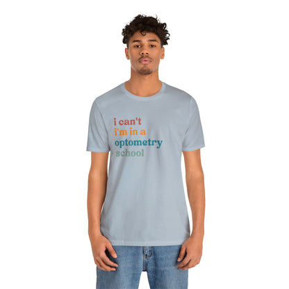 Eyecare Shirt, I Can't I'm In A Optometry School Shirt, Shirt for Optometry, Eyes Specialist Shirt, Eye Care Specialist, T461