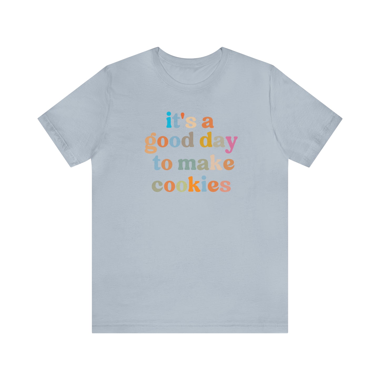 It's A Good Day to Make Cookies Shirt, ute Tee for Pastry Chef, Cookie Lover, Baking Mom Shirt, T402