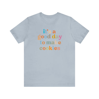 It's A Good Day to Make Cookies Shirt, ute Tee for Pastry Chef, Cookie Lover, Baking Mom Shirt, T402