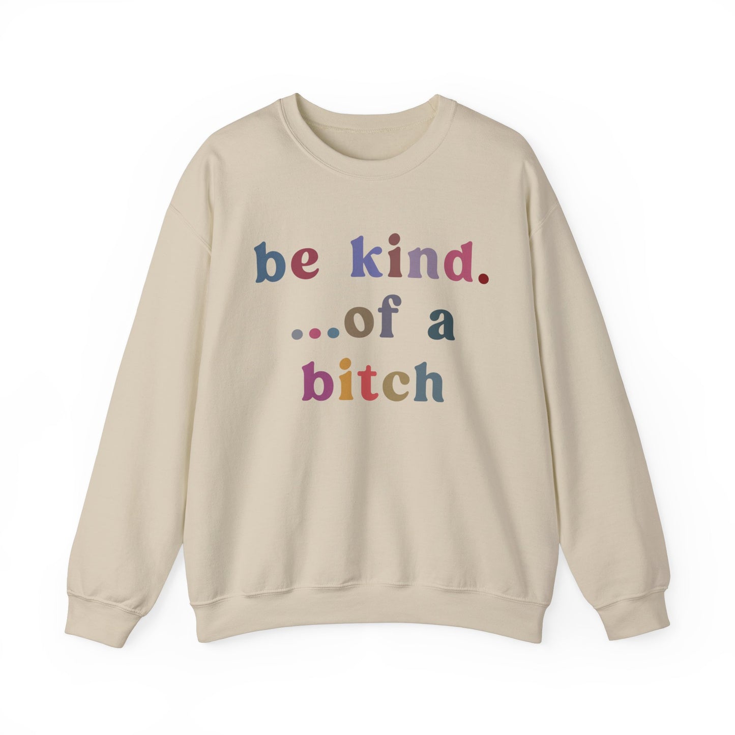 Be Kind Of A Bitch Sweatshirt, Funny Girls Sweatshirt, Funny Sassy Sweatshirt, Sarcasm Sweatshirt for Women, Funny Gift for Friends, S1199