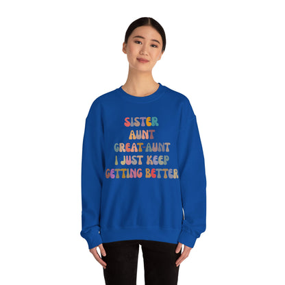 Sister Aunt Great Aunt I Just Keep Getting Better Sweatshirt, Aunt Sweatshirt, Pregnancy Announcement Sweatshirt, Great Aunt Sweater, S1269