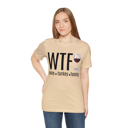 WTF shirt, Wine Turkey Family shirt, Thanksgiving shirt, Fall Sweater, Funny Thanksgiving, Thanksgiving short Sleeve Shirt, T868