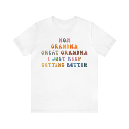 Mom Grandma Great Grandma I Just Keep Getting Better Shirt, Cool Great Grandmas Club Shirt, Granny Gift, Best Grandma Shirt, T1264