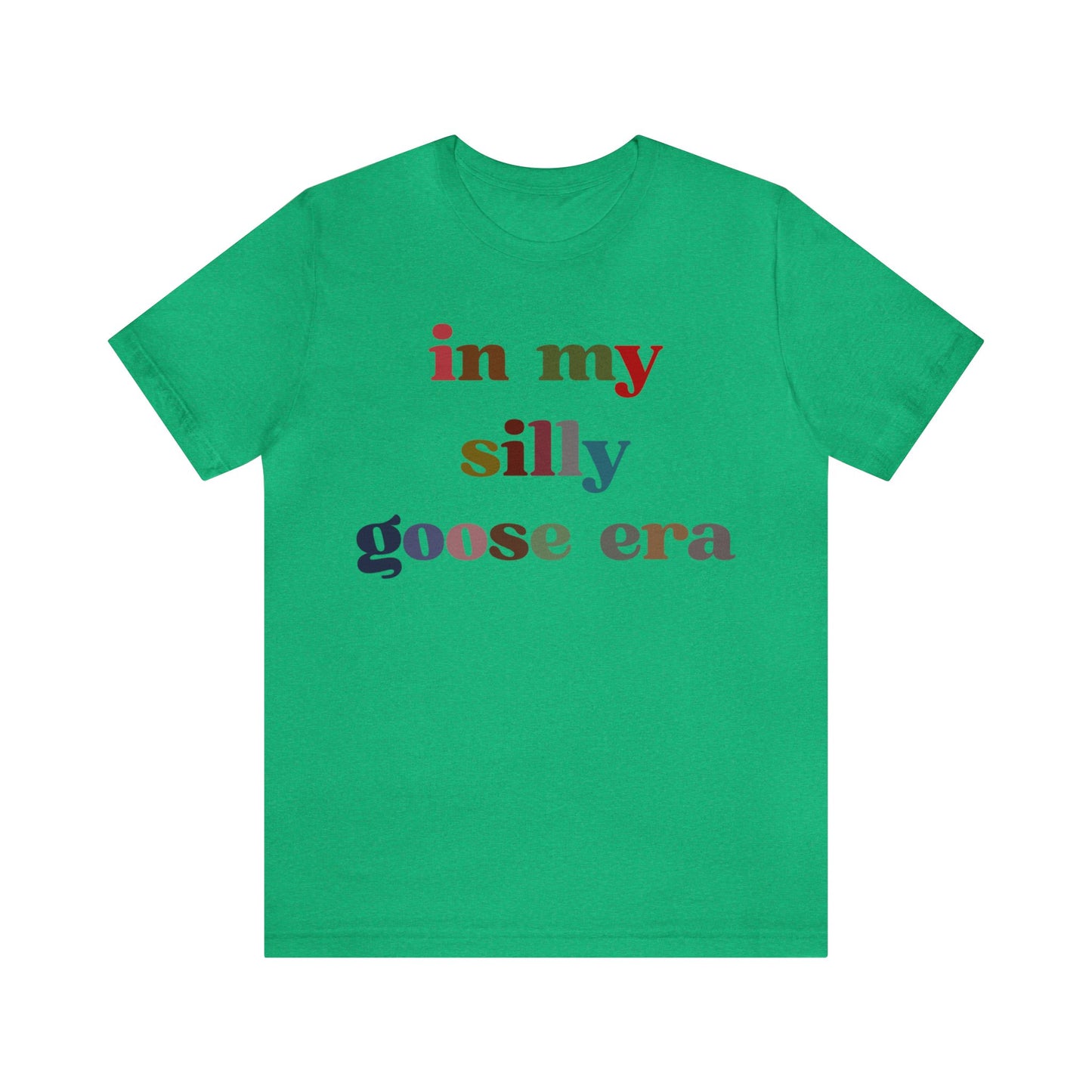 In My Silly Goose Era Shirt, Funny Shirt for Women, Gift for Silly Women Funny Goose Shirt, Silly Goose University Shirt, T1452