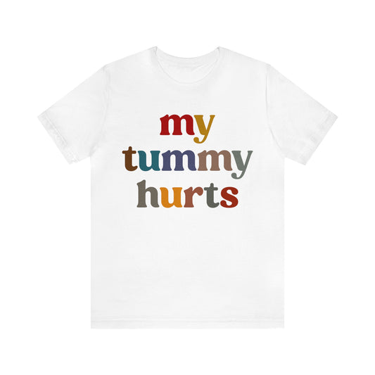 My Tummy Hurts Shirt, Funny Tummy Aches Shirt, Chronic Illness Shirt, Funny Sarcasm Shirt, Shirt for Women, Funny Stomach Hurts Shirt, T1368