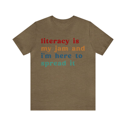 Literacy Is My Jam And I'm Here To Spread It Shirt, Literacy Teacher Shirt, Literary Teacher Shirt, English Teacher Shirt, T1181