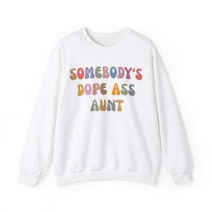 Somebody's Dope Ass Aunt Sweatshirt, Best Aunt Sweatshirt, New Aunt Sweatshirt, Funny Aunt Sweatshirt, Favorite Aunt Sweatshirt, S1209