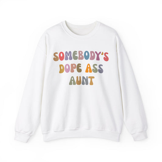 Somebody's Dope Ass Aunt Sweatshirt, Best Aunt Sweatshirt, New Aunt Sweatshirt, Funny Aunt Sweatshirt, Favorite Aunt Sweatshirt, S1209