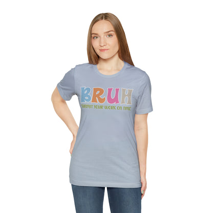 Cool Teacher Shirt, bruh submit your work on time, Bruh Shirt Gift For Teachers, Sarcastic Teacher Tee, Bruh Teacher Tee, T391