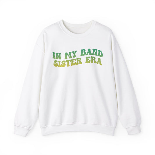 In My Band Sister Era Sweatshirt, Gift for Sister, Shirt for Band, Band Sister Tee, Band Sweatshirt for Sister, Gift for Band Sister, S1490