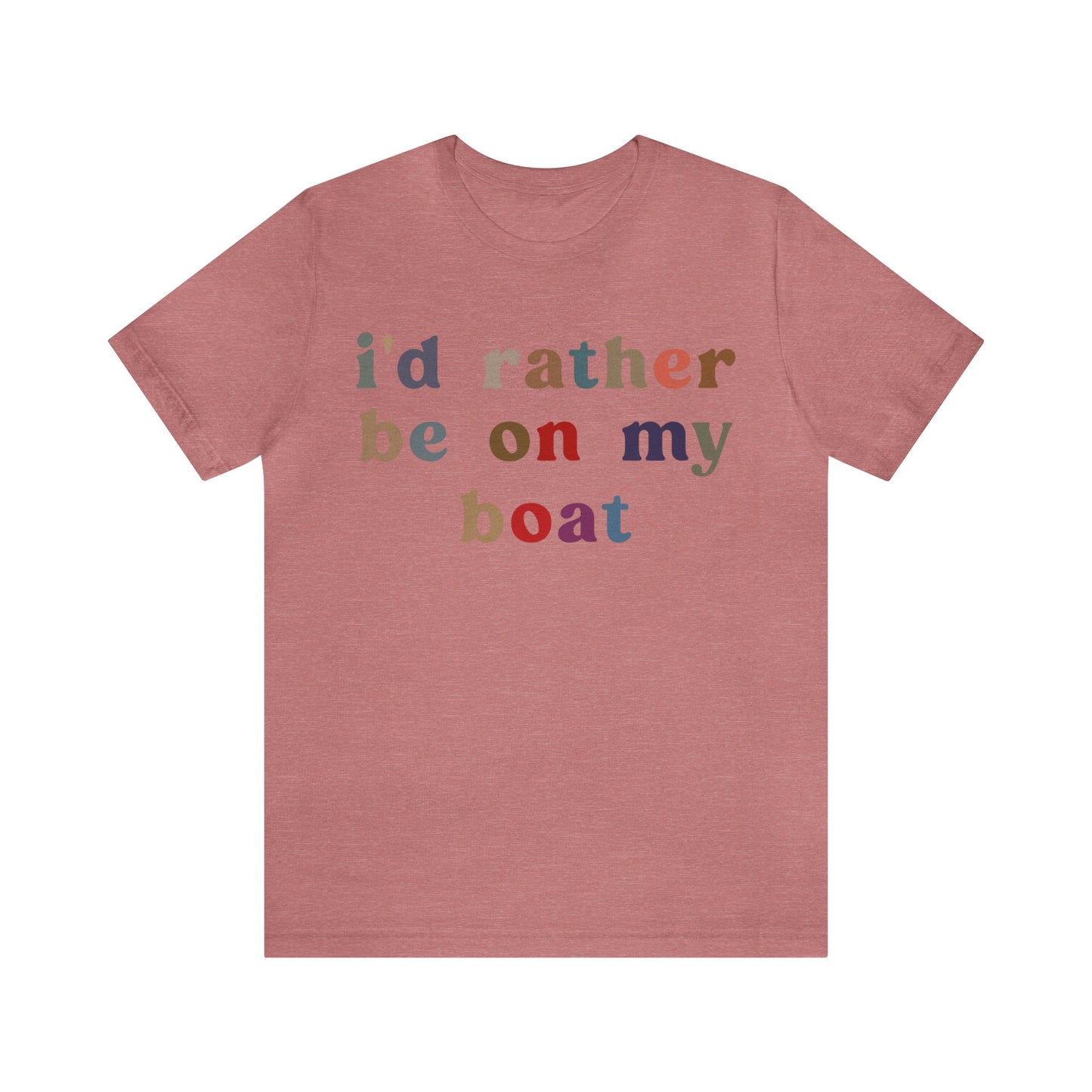 I'd Rather Be On My Boat Shirt, Boat Lover Shirt, Gift for Boaters, Shirt for Mom, Boat Life Shirt, Boating Day Shirt for Women, T1195