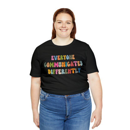 Everyone Communicates Differently Shirt, Special Education Teacher Shirt Inclusive Shirt, Autism Awareness Shirt, ADHD Shirt, T811