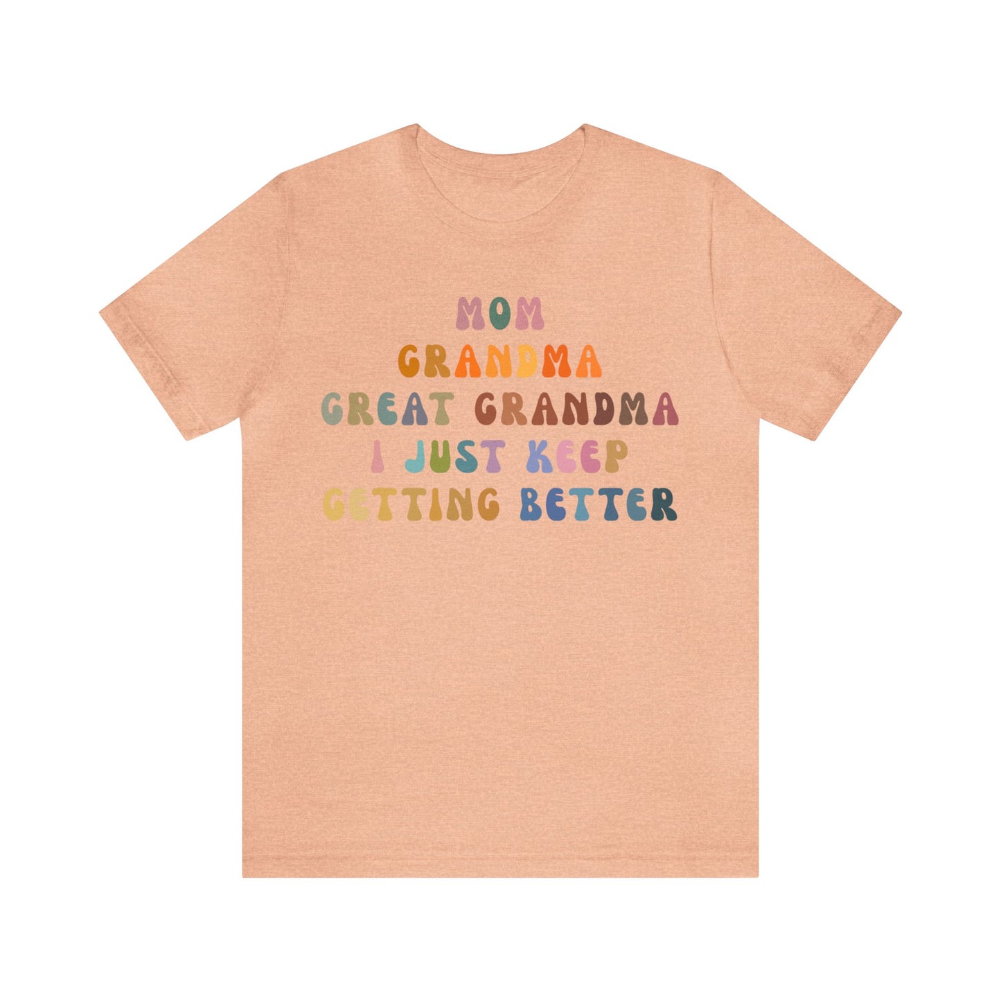 Mom Grandma Great Grandma I Just Keep Getting Better Shirt, Cool Great Grandmas Club Shirt, Granny Gift, Best Grandma Shirt, T1264