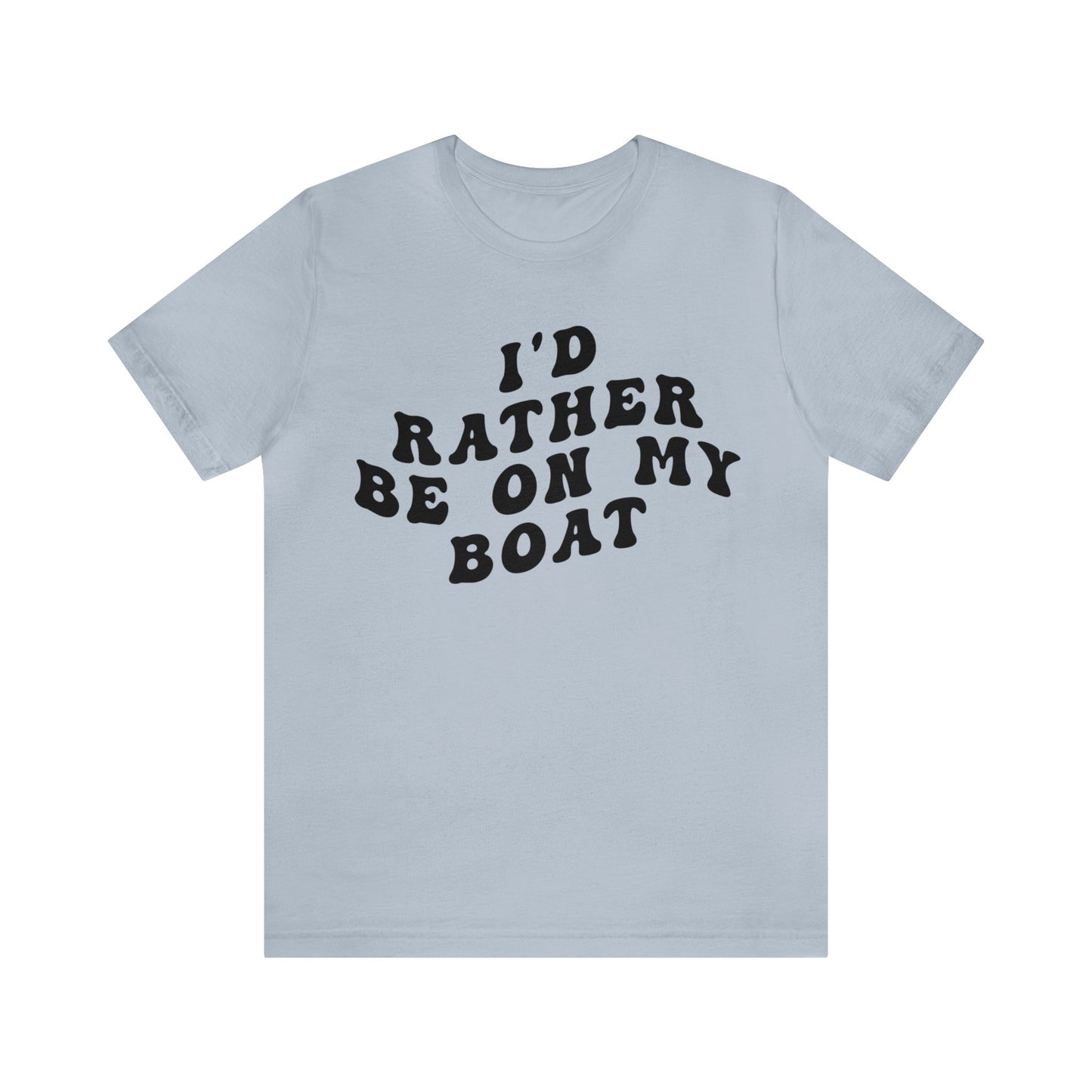 I'd Rather Be On My Boat Shirt, Boat Lover Shirt, Gift for Boaters, Shirt for Mom, Boat Life Shirt, Boating Day Shirt for Women, T1194