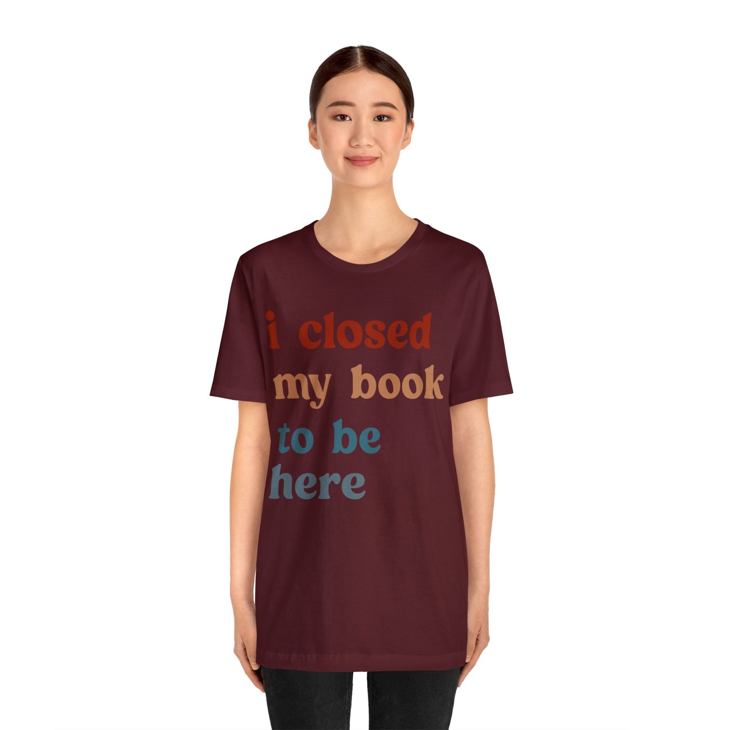 I Closed My Book To Be Here Shirt, Book Lovers Club Shirt, Book Lover Shirts, Introverted Bookworm Shirt, Funny Book Nerd Shirt, T1247